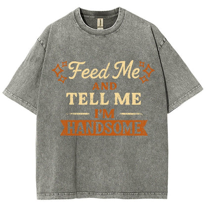 Feed Me And Tell Me I'm Handsome Vintage Distressed T-shirt