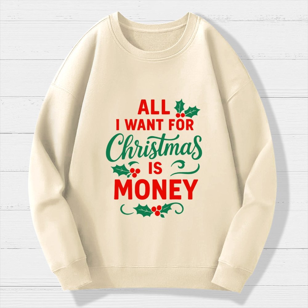 All I Want for Christmas Is Money Funny Geek Cotton Sweatshirt