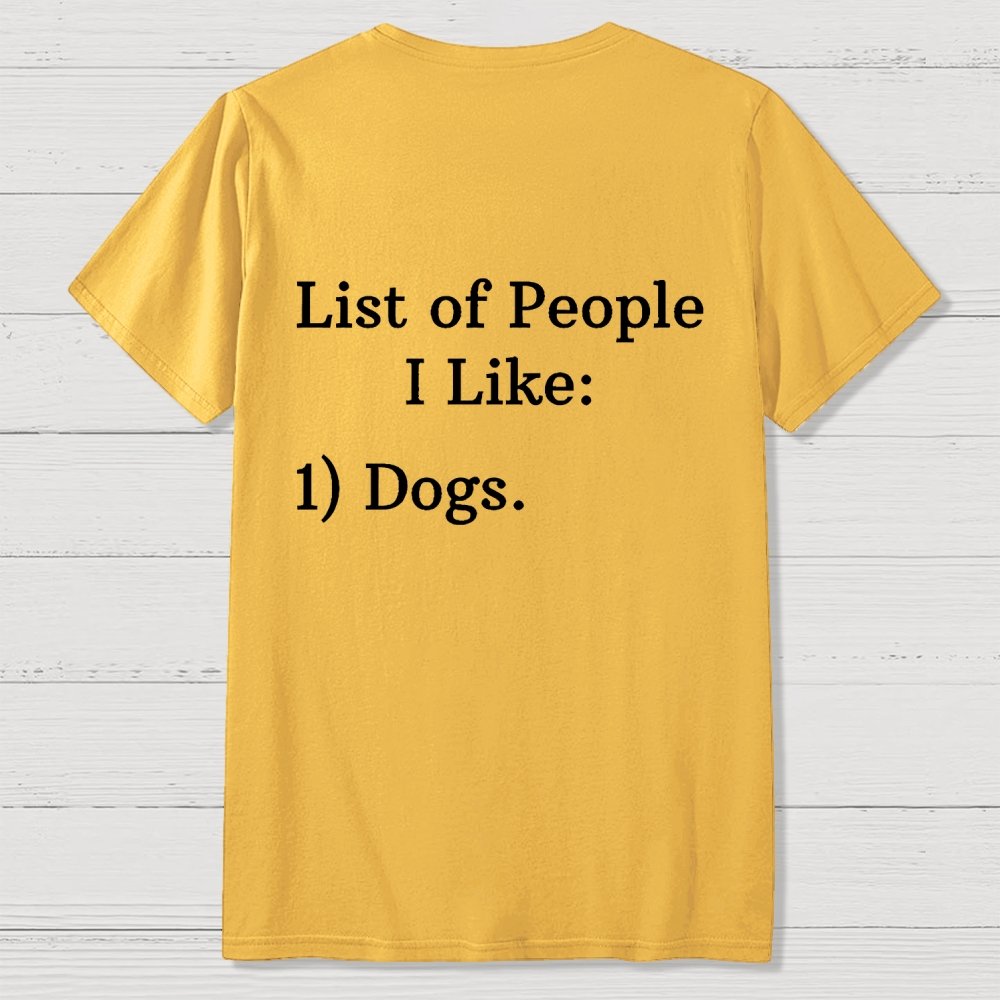 List Of People I Like  1 Dogs  Front And Back Printing Geek T-Shirt