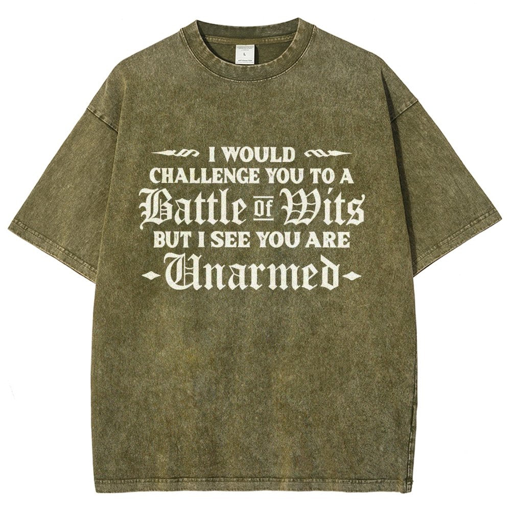 I Would Challenge You To A Battle of Wits But I See You Are Unarmed Vintage Distressed T-shirt