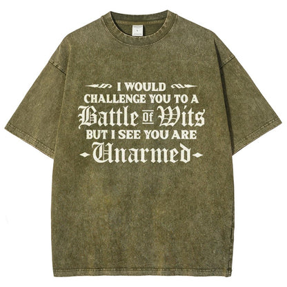 I Would Challenge You To A Battle of Wits But I See You Are Unarmed Vintage Distressed T-shirt