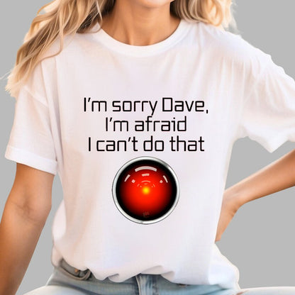 I'm Sorry Dave. I'm afraid I Can't Do That! Geek T-Shirt