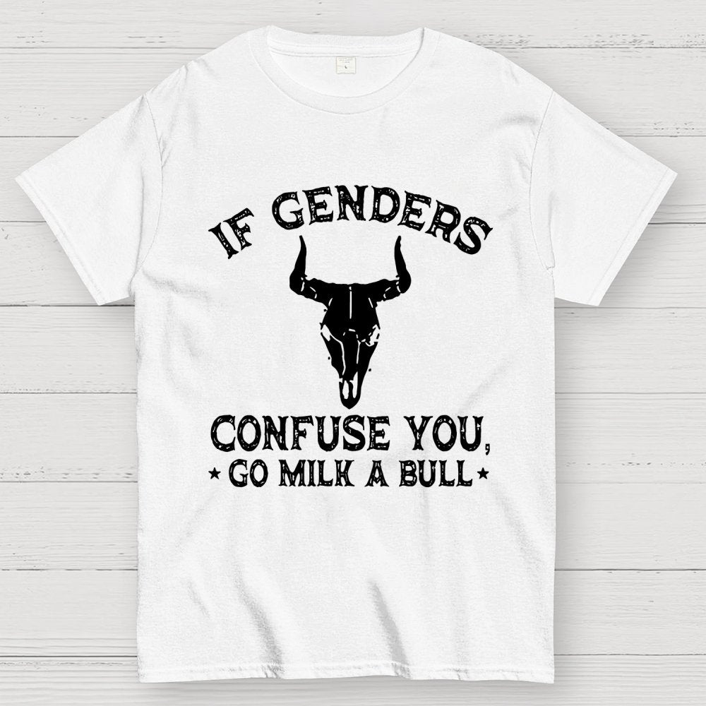 If Genders Confuse You Go Milk A Bull  Geek T-Shirt