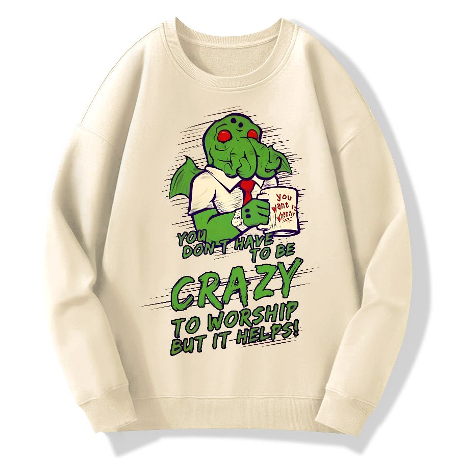 You Don't Have To Be Crazy To Worship But It Helps！Geek Cotton Sweatshirt