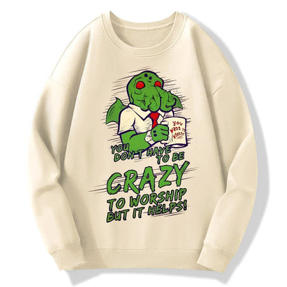 You Don't Have To Be Crazy To Worship But It Helps！Geek Cotton Sweatshirt