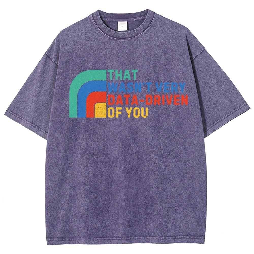That Wasn't Really Data Driven Of You Data Analyst Retro Funny Data Vintage Distressed T-shirt