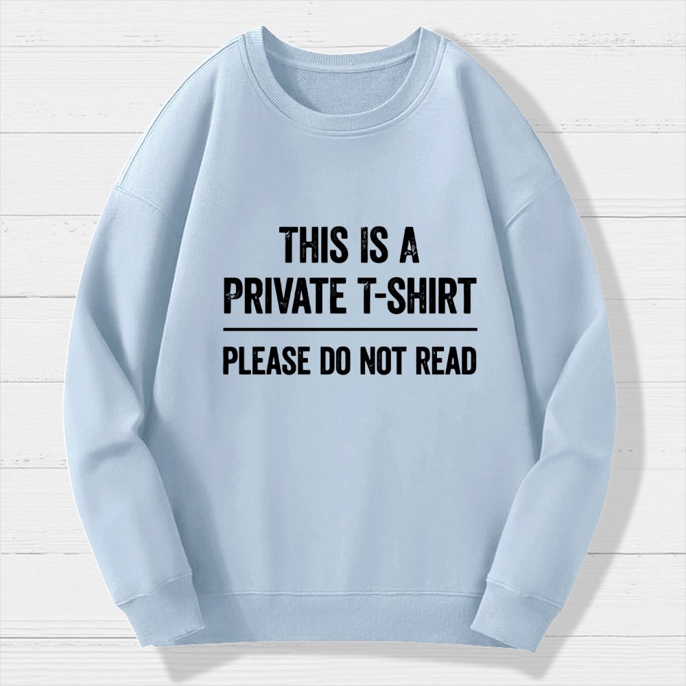 This Is A Private T-shirt Please Do Not Read Geek Cotton Sweatshirt