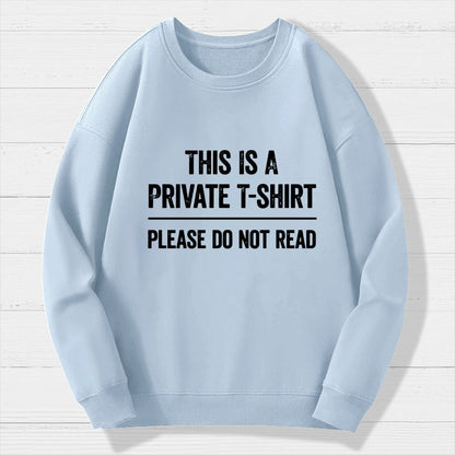 This Is A Private T-shirt Please Do Not Read Geek Cotton Sweatshirt