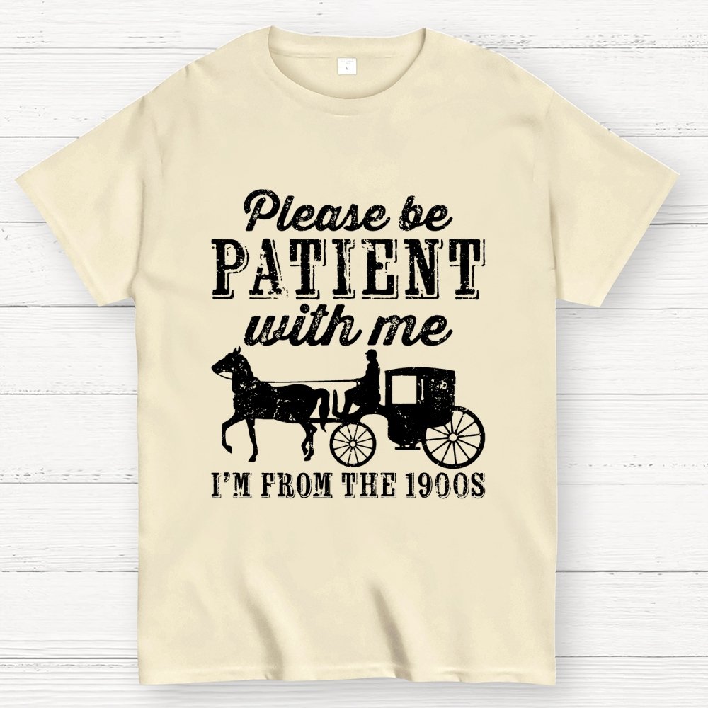 Be Patient With Me From The 1900s Geek T-Shirt