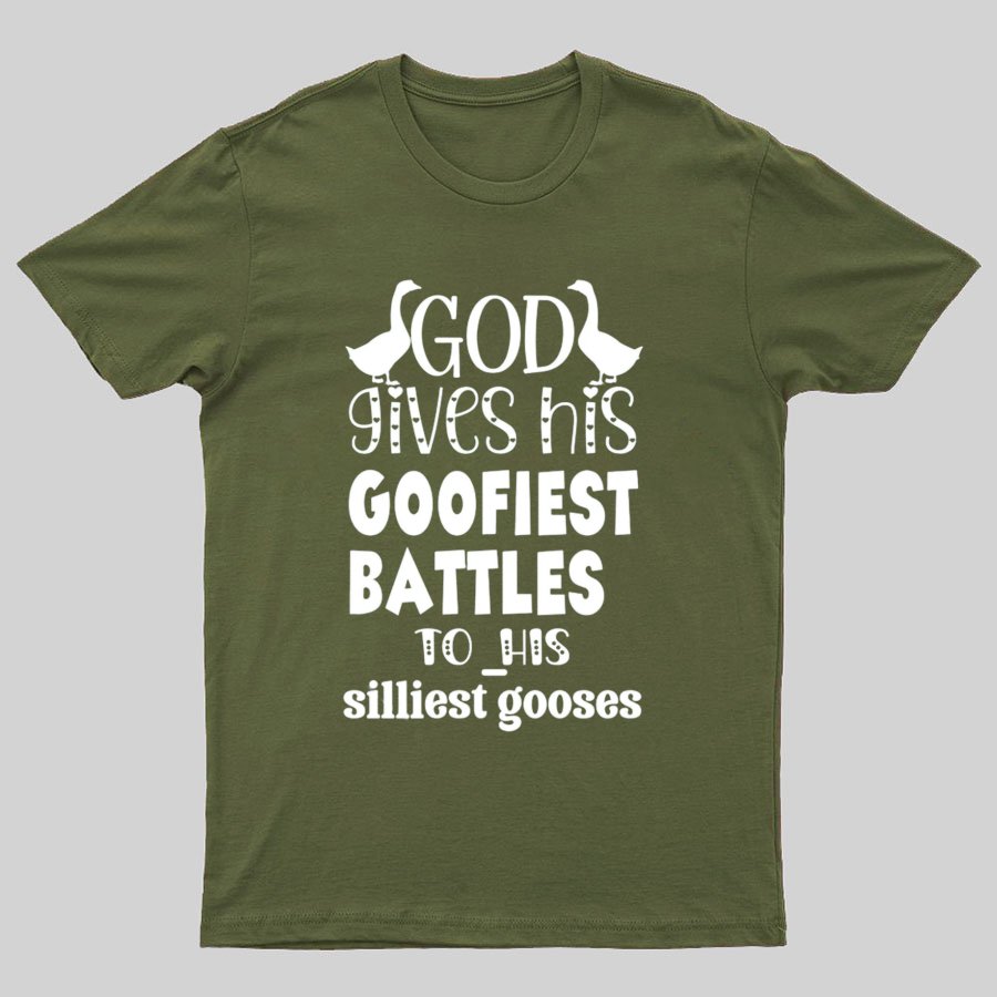 God Gives His Goofiest Battles To His Silliest Gooses Funny Nerdy T-Shirt