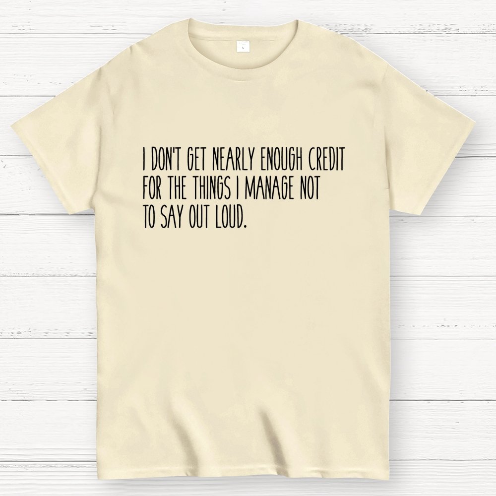 I don’t get nearly enough credit Geek T-Shirt