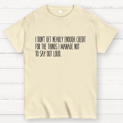 I don’t get nearly enough credit Geek T-Shirt