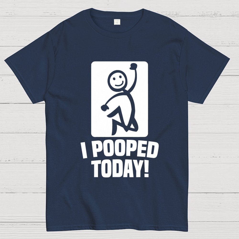 I Pooped Today Geek T-Shirt