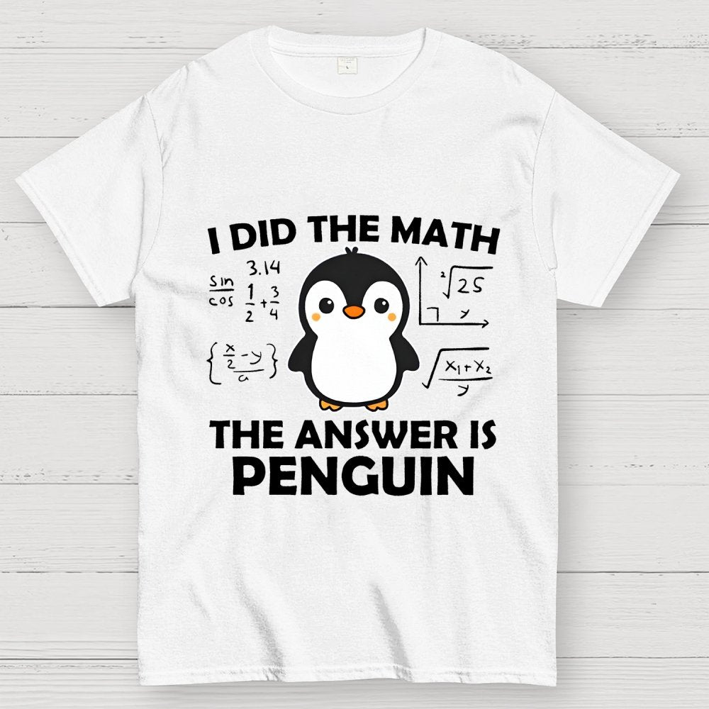 I Did The Math The Answer Is Penguin Unisex Geek T-Shirt
