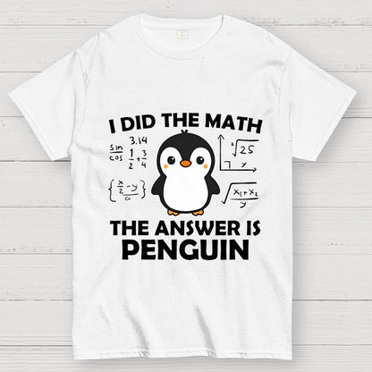 I Did The Math The Answer Is Penguin Unisex Geek T-Shirt