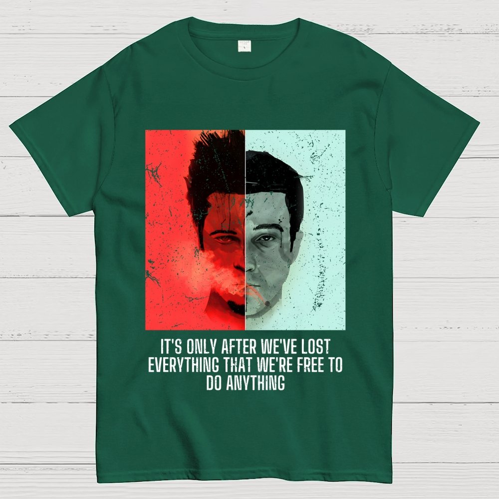 It's Only After We Ve Lost Everything That Were Free To Do Anything Geek T-Shirt
