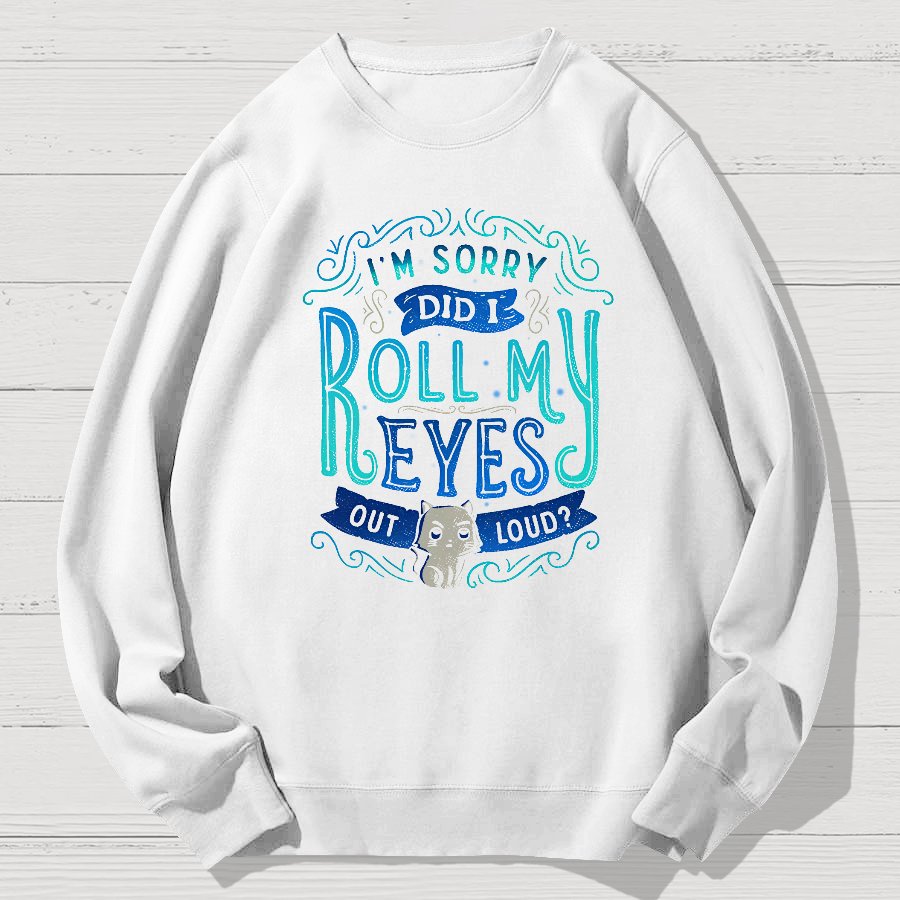 Did I Roll My Eyes Out Loud？ Geek Cotton Sweatshirt