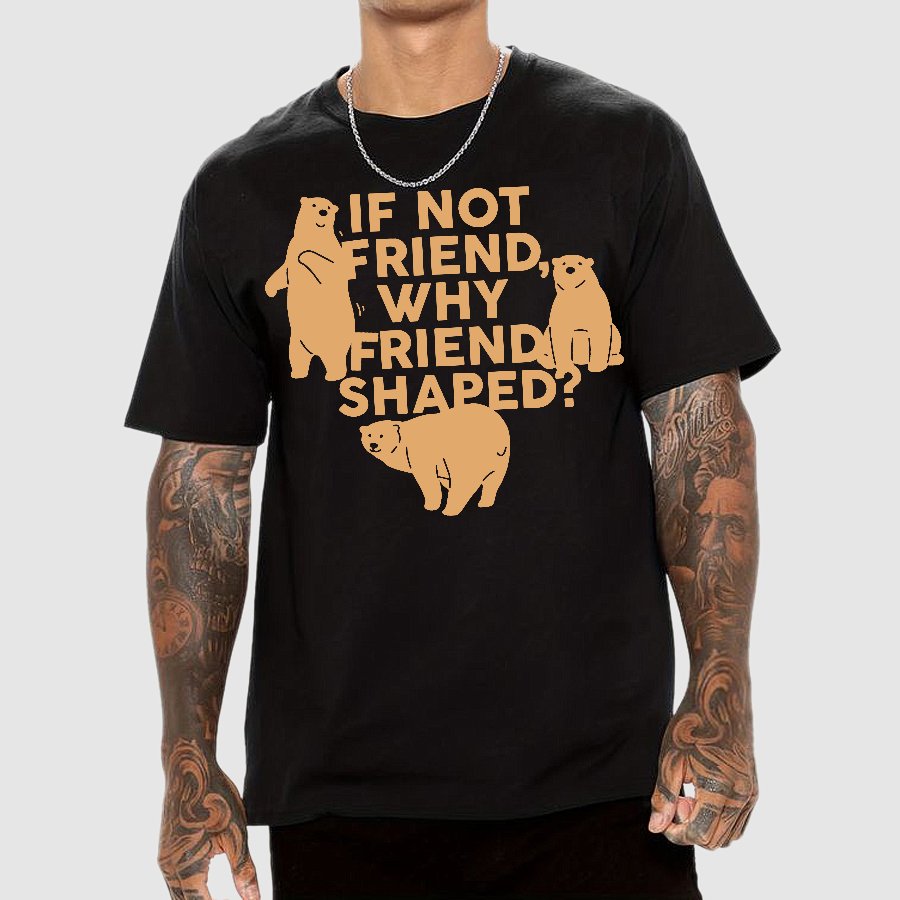 If Not Friend, Why Friend Shaped Geek T-Shirt