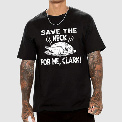 Save The Neck For Me Clark Geek T-Shirt