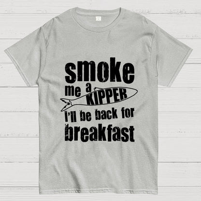 Smoke Me A Kipper I'll Be Back For Breakfast Geek T-Shirt