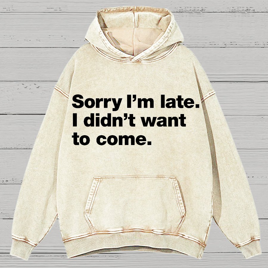 Sorry I'm Late. I Didn't Want To Come Vintage Distressed Hoodie