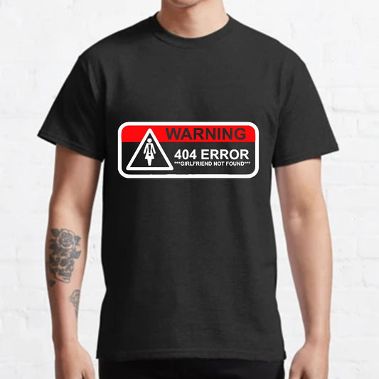 Girlfriend Not Found 404 Errorfunny Warning Geeky T-Shirt