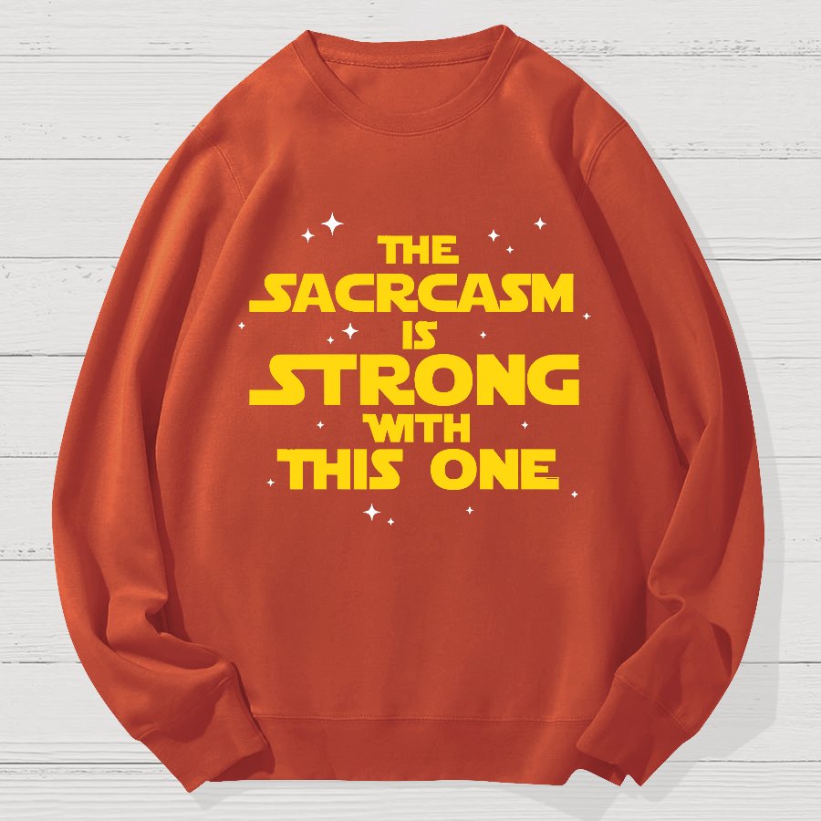 The Sarcasm Is Strong With This One 2 Geek Cotton Sweatshirt