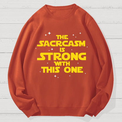 The Sarcasm Is Strong With This One 2 Geek Cotton Sweatshirt