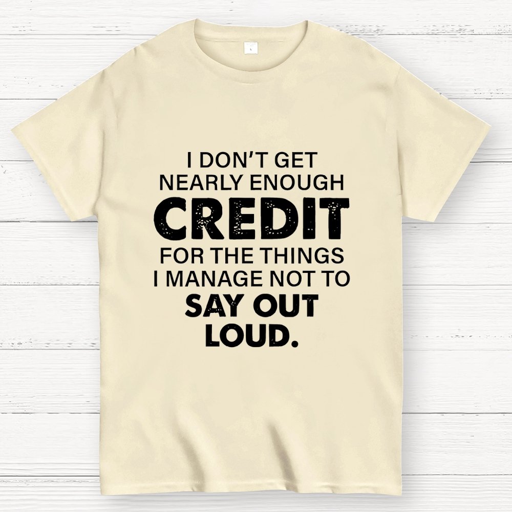 I Don't Get Nearly Enough Credit  Geek T-Shirt