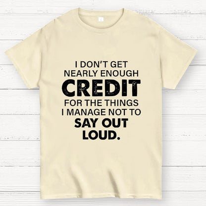 I Don't Get Nearly Enough Credit  Geek T-Shirt