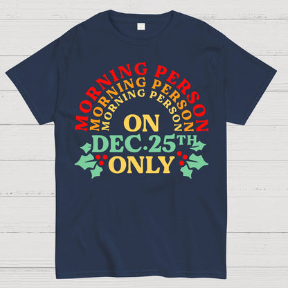 Morning Person On Dec 25th Only Christmas Geek T-Shirt