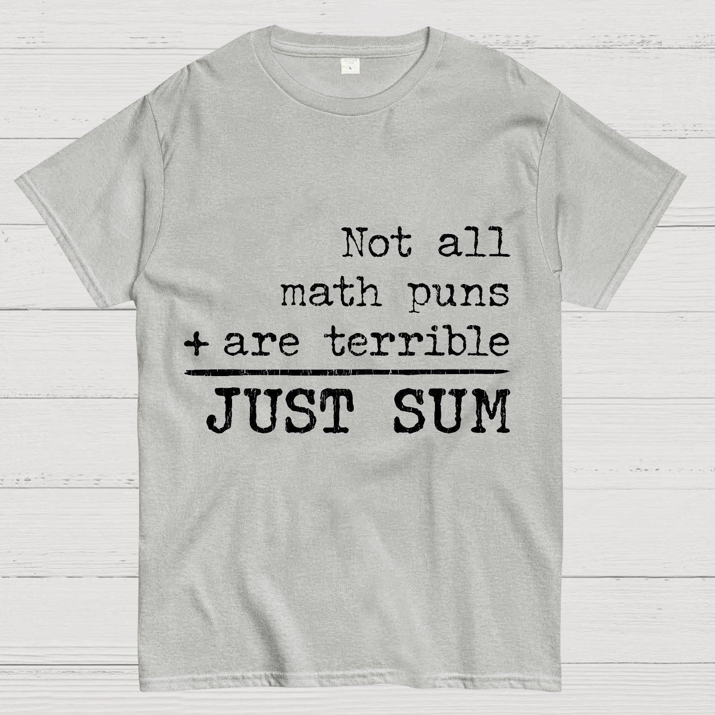 Not All Math Puns Are Terrible Just Sum Geeky T-Shirt
