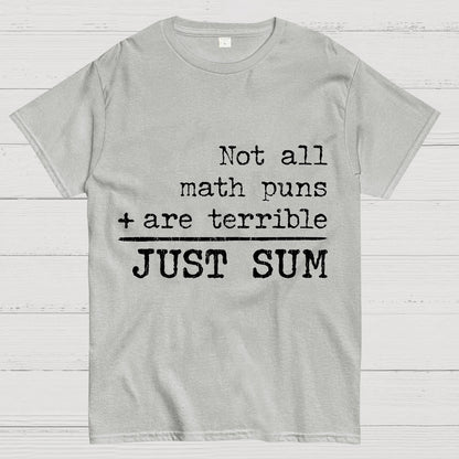 Not All Math Puns Are Terrible Just Sum Geeky T-Shirt
