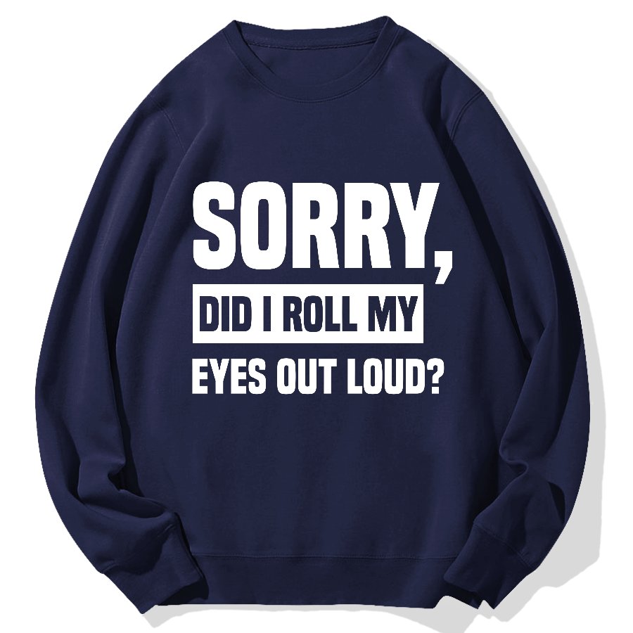 Sorry, Did I Roll My Eyes Out Loud？Geek Cotton Sweatshirt