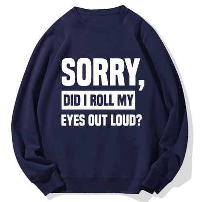 Sorry, Did I Roll My Eyes Out Loud？Geek Cotton Sweatshirt