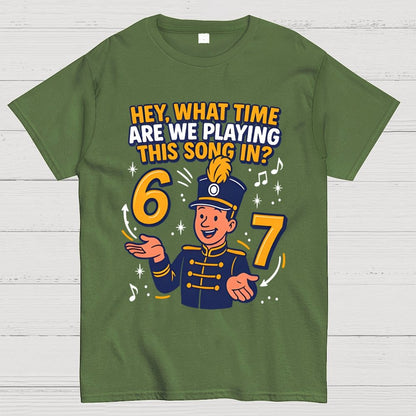 Hey What Time Are We Playing This Song In? 6 7 Geek T-Shirt