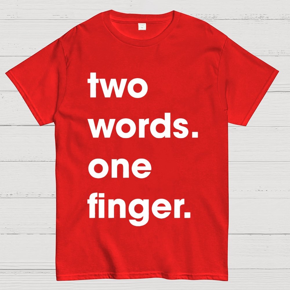 Two Words One Finger Funny Sayings Geek T-Shirt