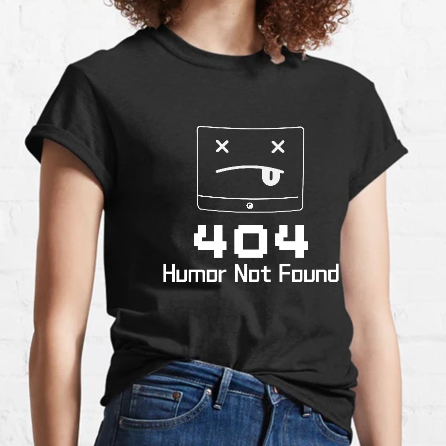 404 Humor Not Found Geeky T-Shirt