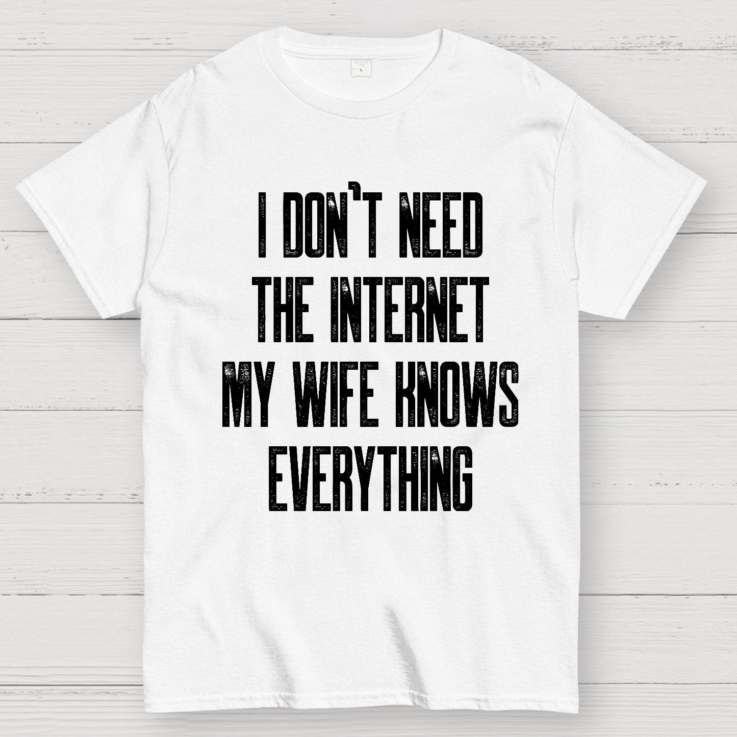 Funny Word I don't need the internet my wife knows everything Geek T-Shirt