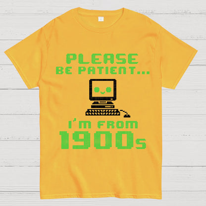Be Patient I'm From 1900s Geek T-Shirt