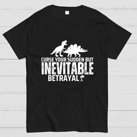 Curse your sudden but inevitable betrayal! Geek T-Shirt
