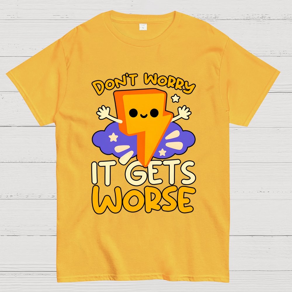 It Gets Worse Geek T-Shirt
