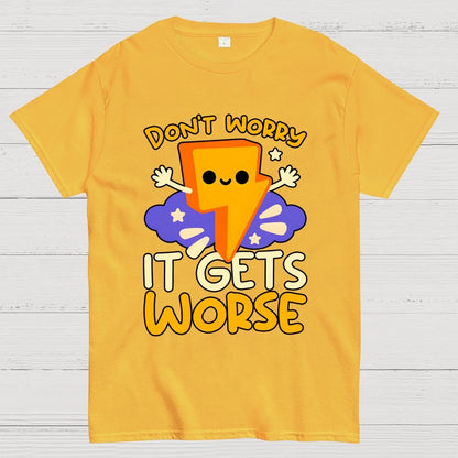 It Gets Worse Geek T-Shirt