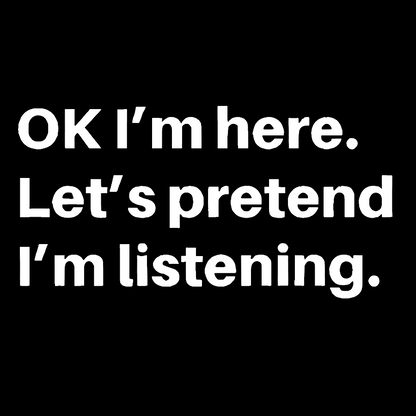 Pretend I Am Listening Geek T-Shirt