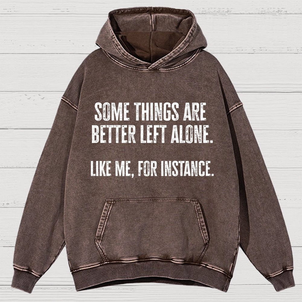 Some Things Are Better Left Alone Like Me For Instance Vintage Distressed Hoodie