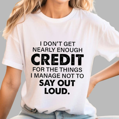 I Don't Get Nearly Enough Credit  Geek T-Shirt