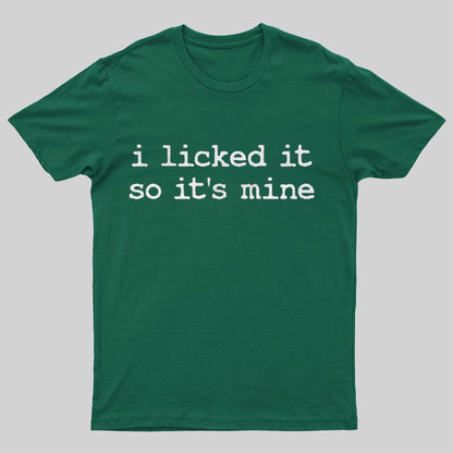 I Licked It So Its Mine Geeky T-Shirt