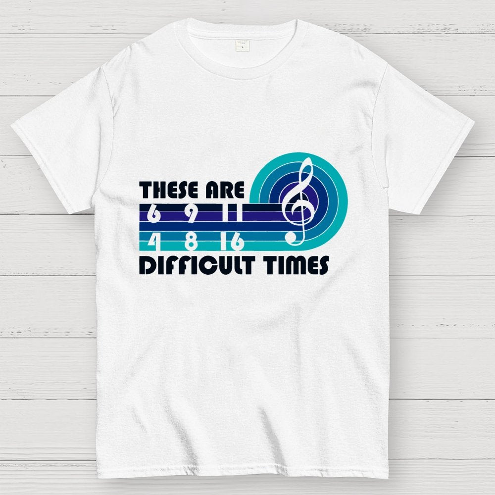 Music Difficult Times Unisex Geek T-Shirt