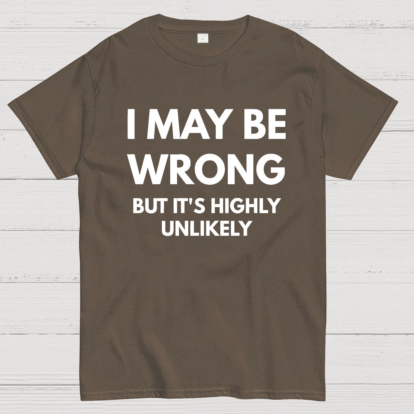 I May Be Wrong But It's Highly Unlikely Geek T-Shirt