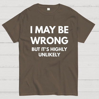 I May Be Wrong But It's Highly Unlikely Geek T-Shirt
